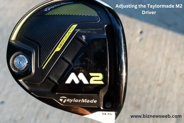 Adjusting the Taylormade M2 Driver